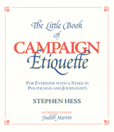 The Little Book of Campaign Etiquette: For Everyone with a Stake in Politicians and Journalists