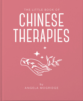 The Little Book of Chinese Therapies - Mogridge, Angela