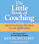 The Little Book of Coaching: Motivating People to be Winners