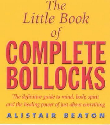 The Little Book Of Complete Bollocks - Beaton, Alistair