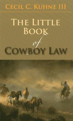 The Little Book of Cowboy Law - Kuhne, Cecil C, III