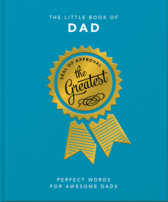 The Little Book of Dad: Perfect Words for Awesome Dads - Orange Hippo! (Editor)