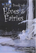 The Little Book of Elves and Fairies - 