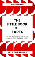 The Little Book of Farts: A rip-roaring guide to humanity's oldest habit