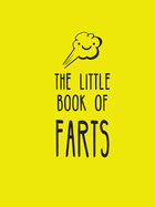 The Little Book of Farts: Everything You Didn't Need to Know and More!