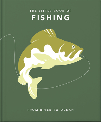 The Little Book of Fishing: From River to Ocean - Hippo! Orange (Editor)