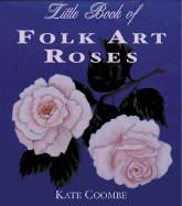 The Little Book of Folk Art Roses
