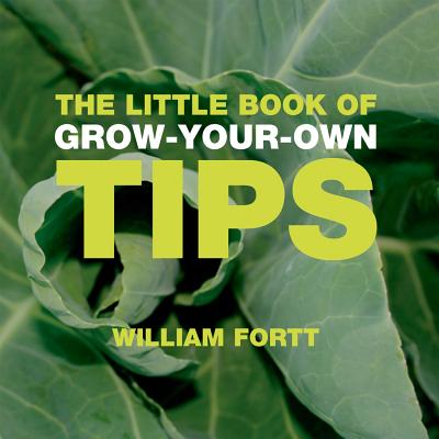 The Little Book of Grow-Your-Own Tips - Fortt, William