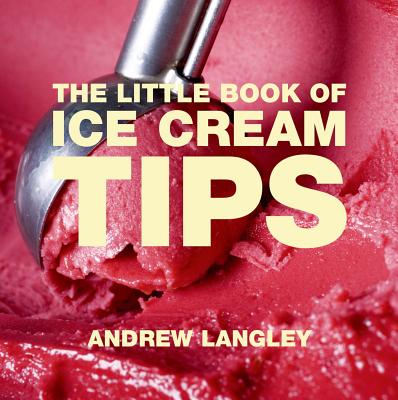 The Little Book of Ice Cream Tips - Langley, Andrew
