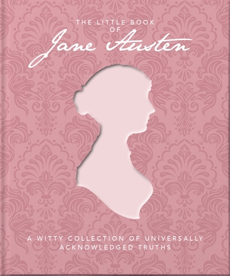 The Little Book of Jane Austen: A Witty Collection of Universally Acknowledged Truths - Austen, Jane
