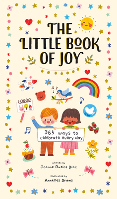 The Little Book of Joy: 365 Ways to Celebrate Every Day - Ruelos Diaz, Joanne