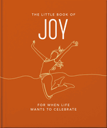 The Little Book of Joy: For When Life Wants to Celebrate