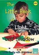 The Little Book of Light and Shadow: Little Books with Big Ideas