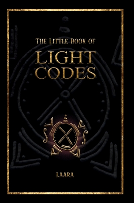 The Little Book of Light Codes: Healing Symbols for Life Transformation - Laara