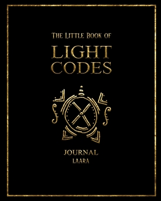 The Little Book of Light Codes: Journal - Laara