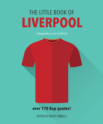 The Little Book of Liverpool: More Than 170 Kop Quotes - Tibballs, Geoff