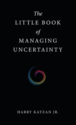 The Little Book of Managing Uncertainty - Katzan, Harry, Jr.