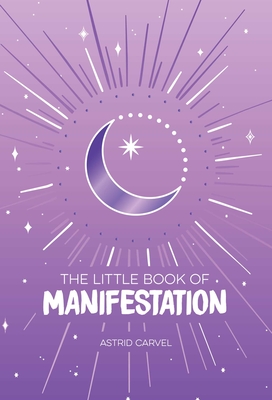 The Little Book of Manifestation - Carvel, Astrid