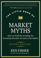 The Little Book of Market Myths: How to Profit by Avoiding the Investing Mistakes Everyone Else Makes