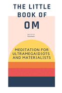 The Little Book of Om: meditation for ultramegaidiots and materialists