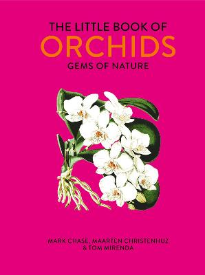 The Little Book of Orchids: Gems of Nature - Chase, Mark, and Christenhusz, Maarten, and MIrenda, Tom