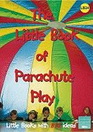 The Little Book of Parachute Play: Little Books with Big Ideas