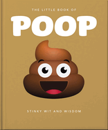 The Little Book of Poop: Stinky Wit and Wisdom