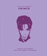 The Little Book of Prince: Wisdom and Wonder from the Lovesexy Superstar