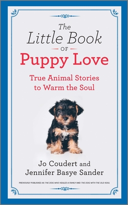 The Little Book of Puppy Love: True Animal Stories to Warm the Soul - Sander, Jennifer Basye, and Coudert, Jo