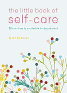 The Little Book of Self-care: 30 practices to soothe the body, mind and soul