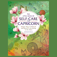 The Little Book of Self-Care for Capricorn: Simple Ways to Refresh and Restore--According to the Stars