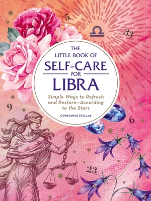 The Little Book of Self-Care for Libra: Simple Ways to Refresh and Restore-According to the Stars - Stellas, Constance