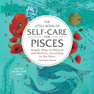 The Little Book of Self-Care for Pisces: Simple Ways to Refresh and Restore--According to the Stars