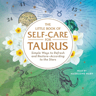 The Little Book of Self-Care for Taurus: Simple Ways to Refresh and Restore--According to the Stars