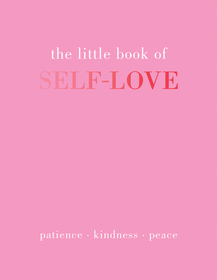 The Little Book of Self-Love: Patience. Kindness. Peace. - Gray, Joanna