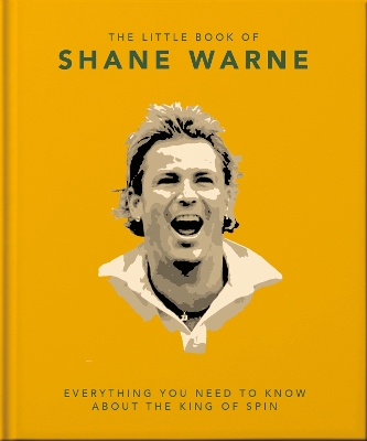 The Little Book of Shane Warne: Everything you need to know about the king of spin - Orange Hippo!