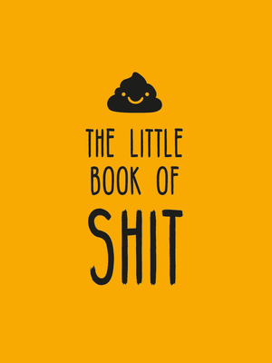 The Little Book of Shit: A Celebration of Everybody's Favorite Expletive - Summersdale Publishers