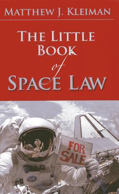 The Little Book of Space Law - Kleiman, Matthew J