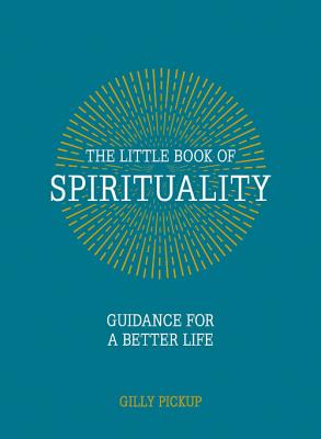 The Little Book of Spirituality: Guidance for a Better Life - Pickup, Gilly