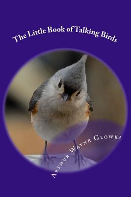 The Little Book of Talking Birds - Glowka, Arthur Wayne, Dr.