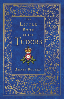 The Little Book of the Tudors - Bullen, Annie