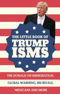 The Little Book of Trumpisms: The Donald on immigration, global warming, his rivals, Mexicans and more