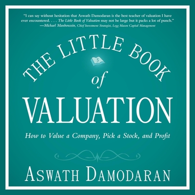 The Little Book of Valuation: How to Value a Company, Pick a Stock and Profit - Damodaran, Aswath, and Boston, Matthew (Read by)