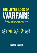 The Little Book of Warfare: 50 Key Battles That Trace the Evolution of Conflict - Owen, David