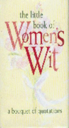 The Little Book of Women's Wit: A Bouquet of Quotations - 