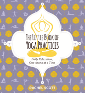 The Little Book of Yoga Practices: Daily Relaxations One Asana at a Time
