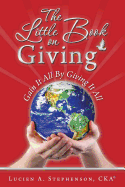 The Little Book on Giving: Gain it all by giving it all