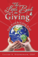 The Little Book on Giving: Gain It All by Giving It All