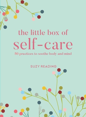 The Little Box of Self-care: 50 practices to soothe body and mind - Reading, Suzy