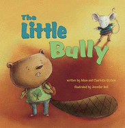The Little Bully - Guillain, Charlotte, and Guillain, Adam and Charlotte, and Bell, Jennifer A.